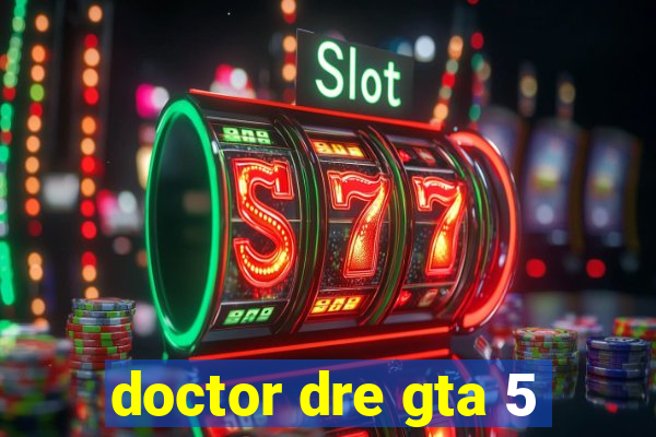 doctor dre gta 5