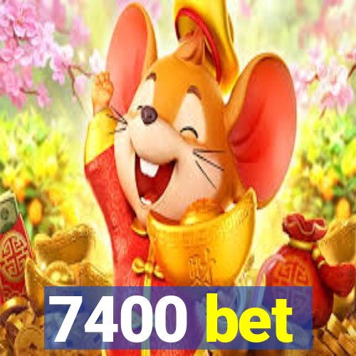 7400 bet