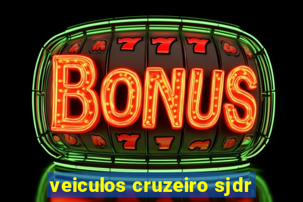 veiculos cruzeiro sjdr