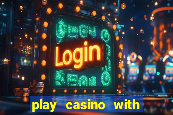 play casino with real money