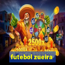 futebol zueira