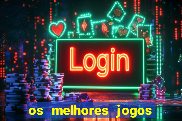 os melhores jogos de casino