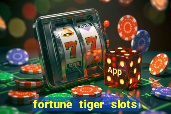 fortune tiger slots 茅 confi谩vel