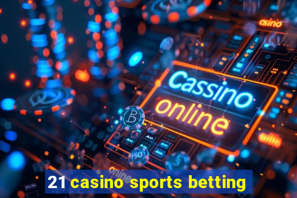 21 casino sports betting