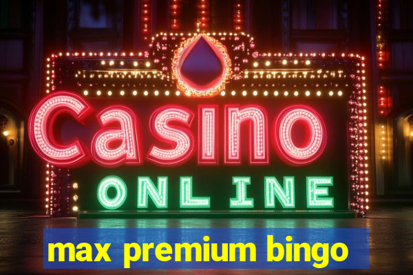 max premium bingo