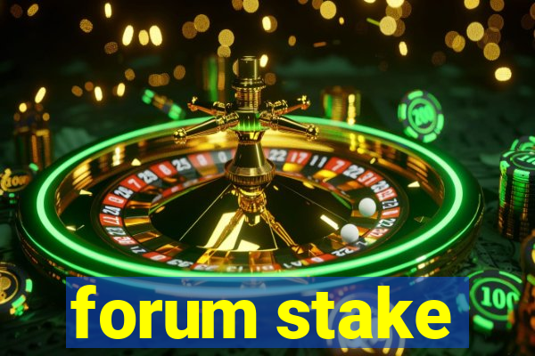 forum stake