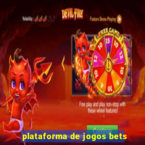 plataforma de jogos bets