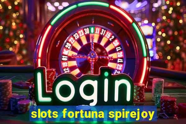 slots fortuna spirejoy