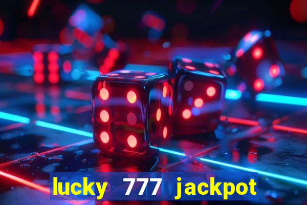 lucky 777 jackpot casino slots