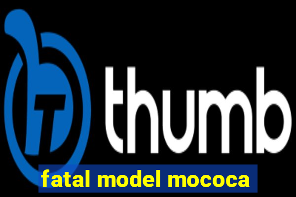 fatal model mococa