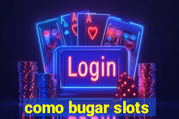 como bugar slots