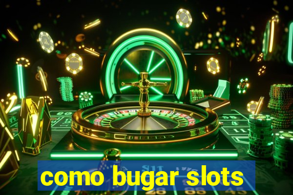 como bugar slots