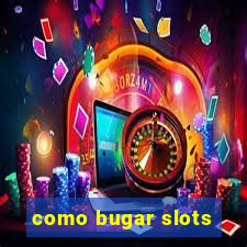 como bugar slots