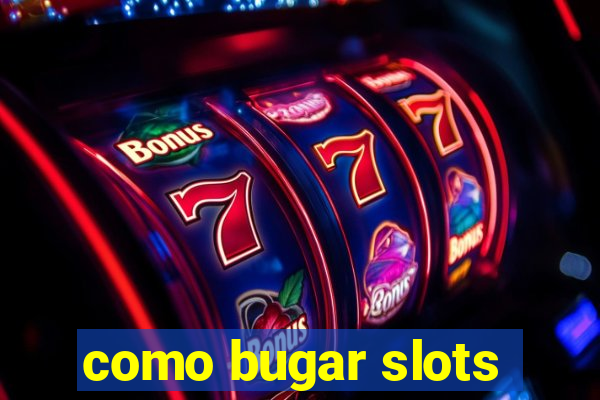 como bugar slots