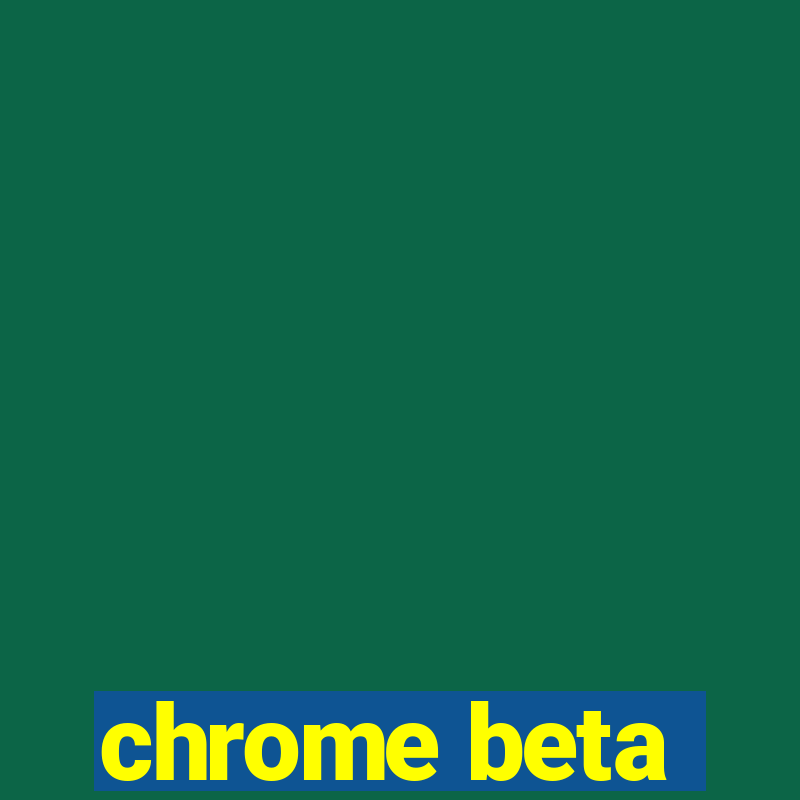 chrome beta