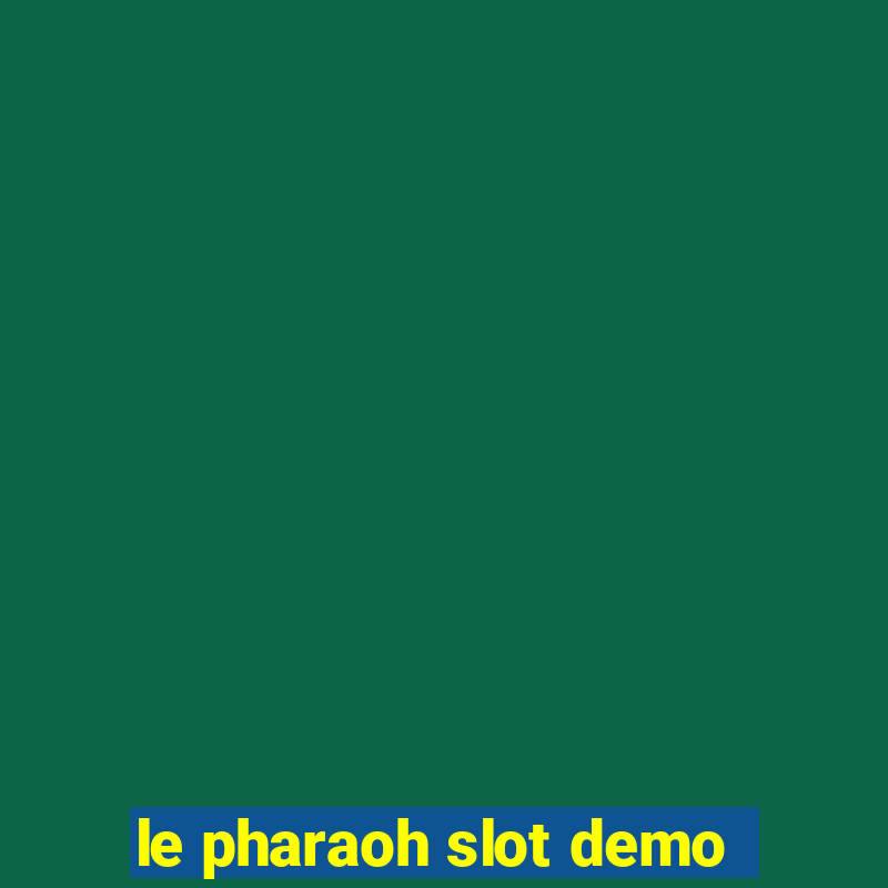 le pharaoh slot demo