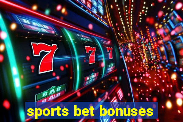 sports bet bonuses