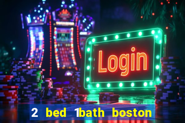 2 bed 1bath boston casino cambridge somerville