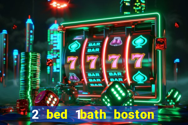 2 bed 1bath boston casino cambridge somerville