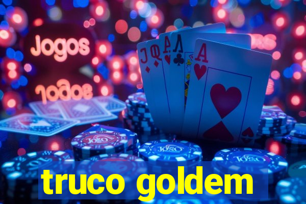 truco goldem