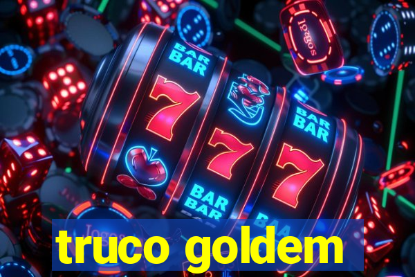 truco goldem