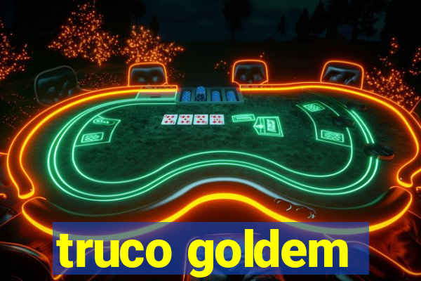 truco goldem