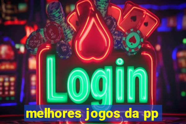 melhores jogos da pp