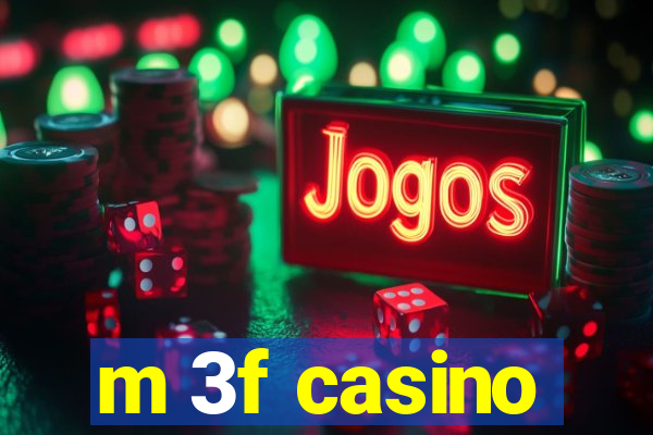 m 3f casino