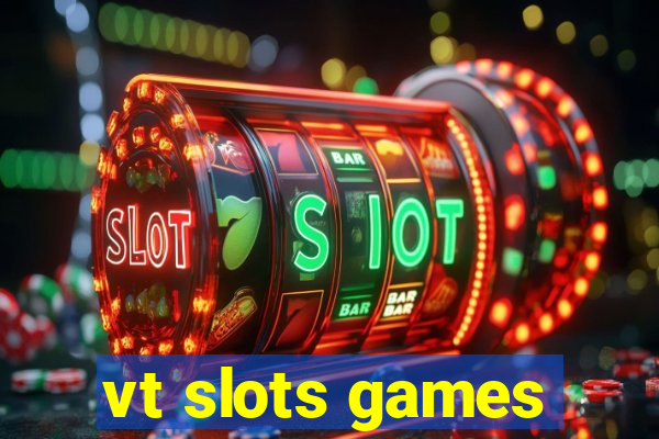 vt slots games