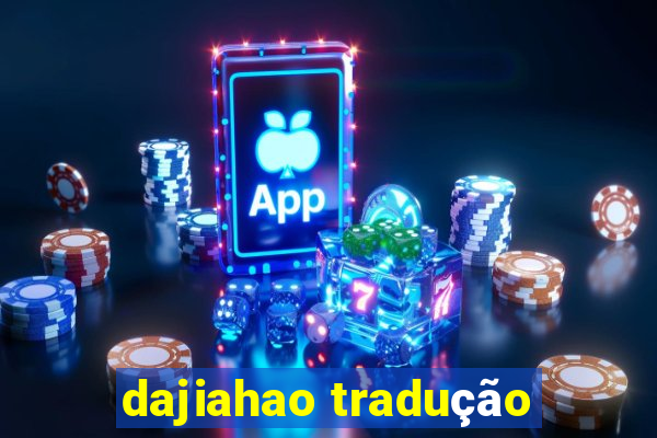 dajiahao tradução