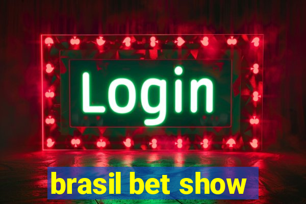 brasil bet show