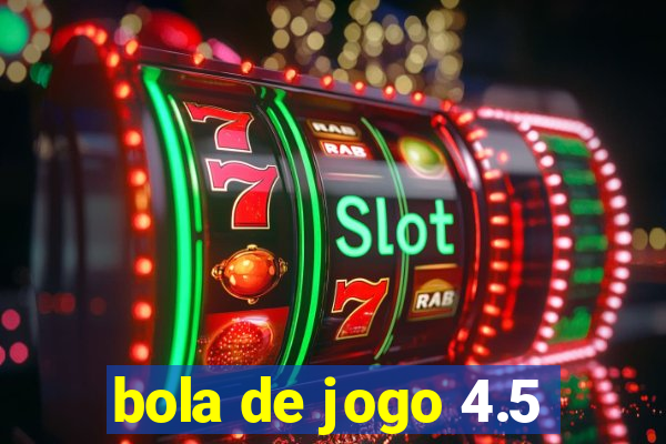 bola de jogo 4.5