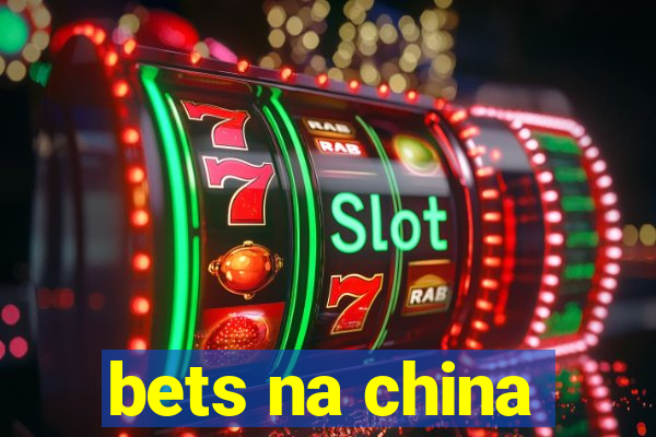 bets na china