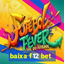 baixa f12 bet