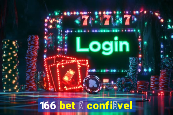 166 bet 茅 confi谩vel