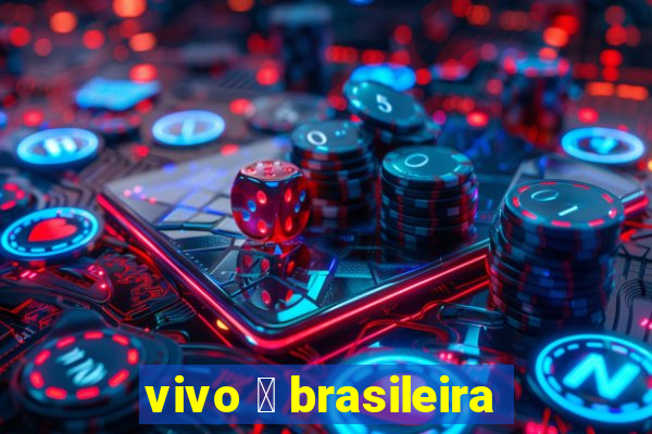 vivo 茅 brasileira