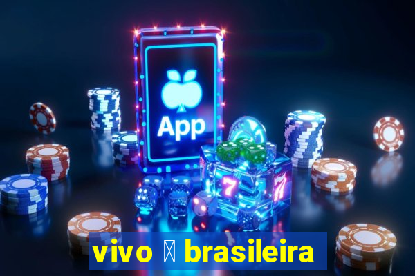 vivo 茅 brasileira