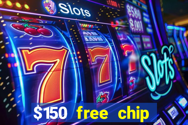 $150 free chip casinos 2022