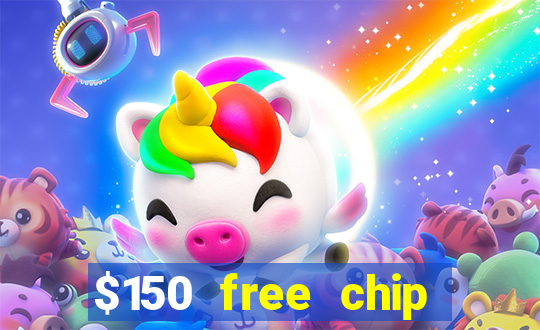 $150 free chip casinos 2022