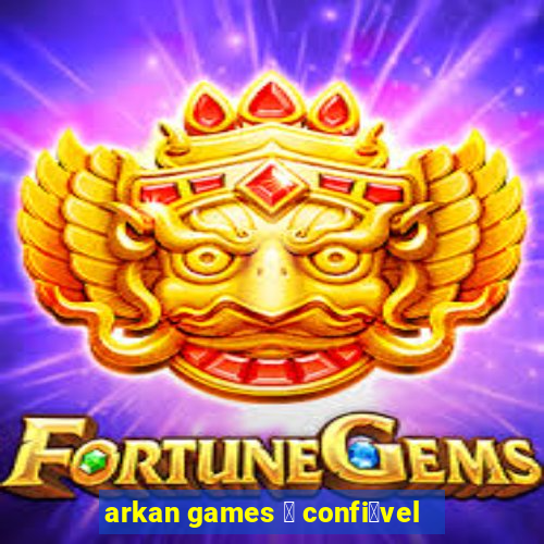 arkan games 茅 confi谩vel