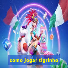 como jogar tigrinho