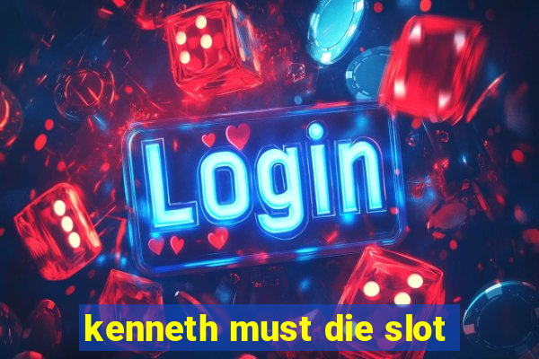 kenneth must die slot