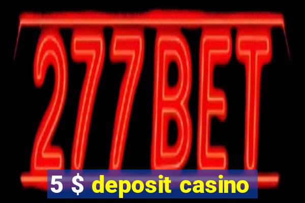 5 $ deposit casino