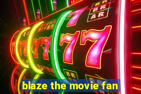 blaze the movie fan