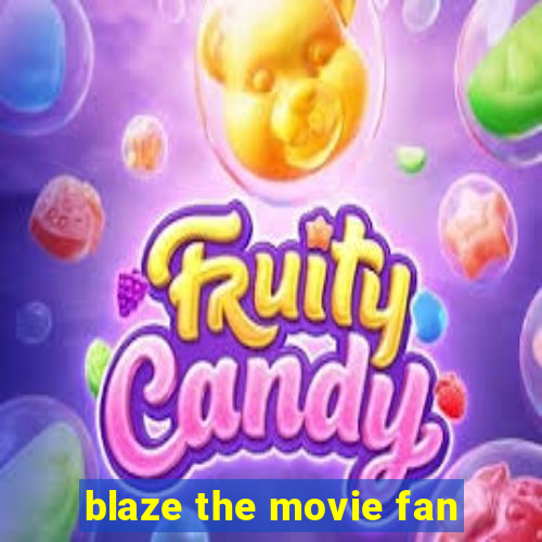 blaze the movie fan