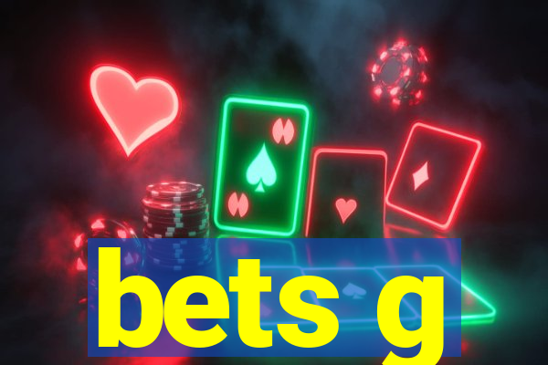 bets g