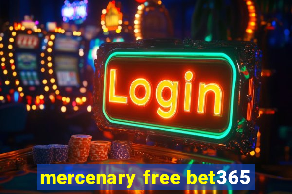 mercenary free bet365