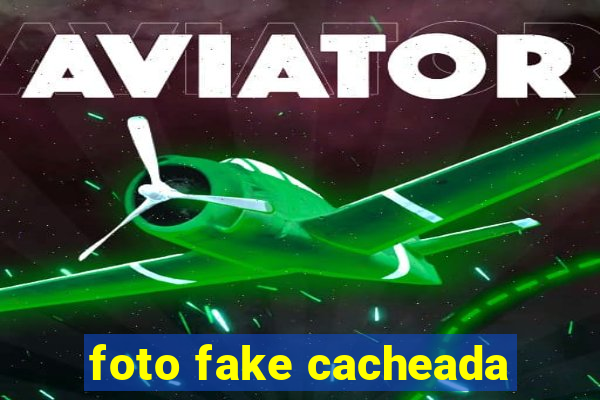 foto fake cacheada