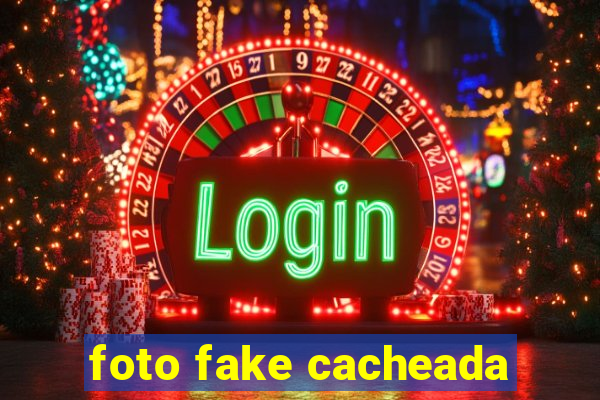 foto fake cacheada