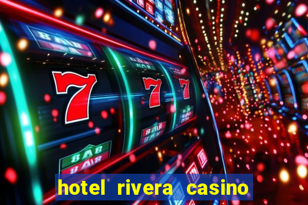 hotel rivera casino & resort